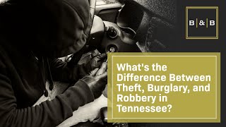 What's the Difference Between Theft, Burglary, and Robbery in Tennessee? | Contact Best & Brock