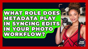 What Role Does Metadata Play In Syncing Edits In Your Photo Workflow? - Image Review Studio