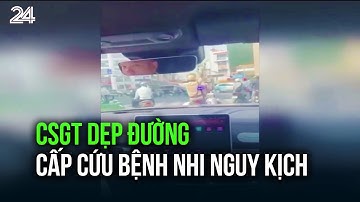 CSGT dẹp đường cấp cứu bệnh nhi nguy kịch| VTV24