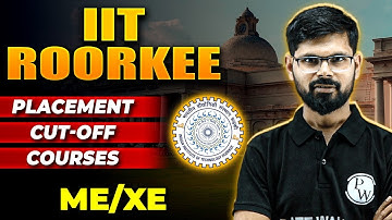 IIT Roorkee | Placement | Cut -Off | Courses | Mechanical Engineering | XE