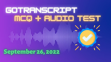 Gotranscript - AUDIO TEST ANSWERS | September 26, 2022