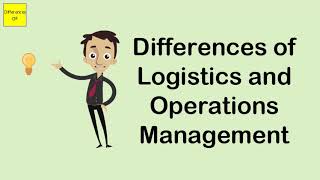 Differences of Logistics and Operations Management
