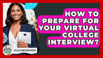 How To Prepare For Your Virtual College Interview? - College Admissions Insider