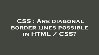 CSS : Are diagonal border lines possible in HTML / CSS