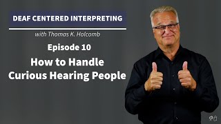 Deaf Centered Interpreting - Ep. 10 - How to Handle Curious Hearing People