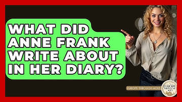 What Did Anne Frank Write About In Her Diary? - Europe Through the Ages