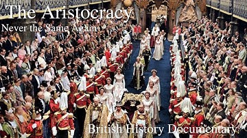 The Aristocracy - Born to Rule - 2 of 4 - Never the Same Again - British Aristocracy & Nobility