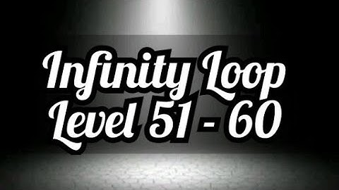 Infinity Loop Ep. 6 Level 51,52,53,54,55,56,57,58,59 & 60 Level 51 - 60 | NexGen Gaming