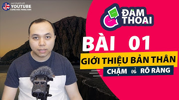 [Tiếng Anh đàm thoại] Bài 1: Giới thiệu bản thân - Hướng dẫn Chậm và rõ ràng (Cho người mới học)