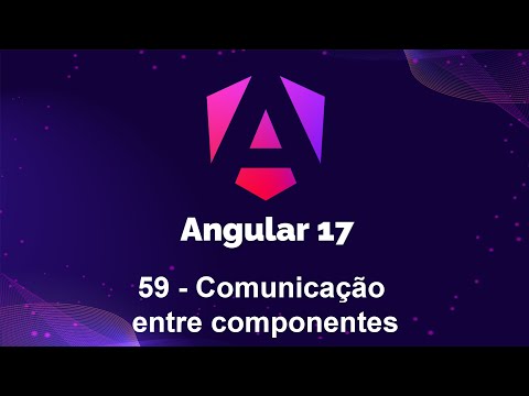 Angular 17 - 59 Comunicação entre componentes