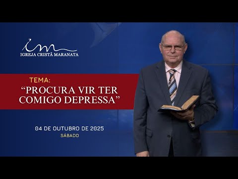 04/10/2025 - [MENSAGEM] - Igreja Cristã Maranata - Tema: ""Procura vir ter comigo depressa" - Sábado