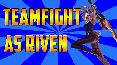 How to teamfight as Riven