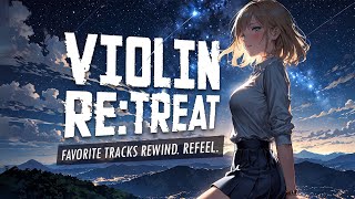 Violin Re:Treat | Relaxing \u0026 Emotional Violin Music Under the Stars