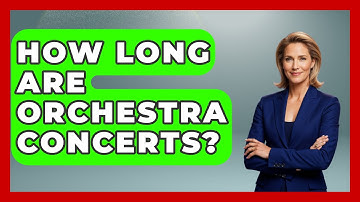 How Long Are Orchestra Concerts? - Classical Serenade