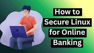 How to Secure Linux for Online Banking