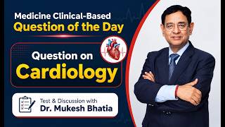 Cardiology Clinical Question of the Day | Test Your Diagnostic Skills with Dr. Mukesh Bhatia