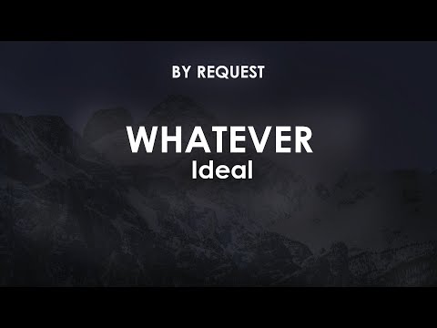 Whatever | Ideal