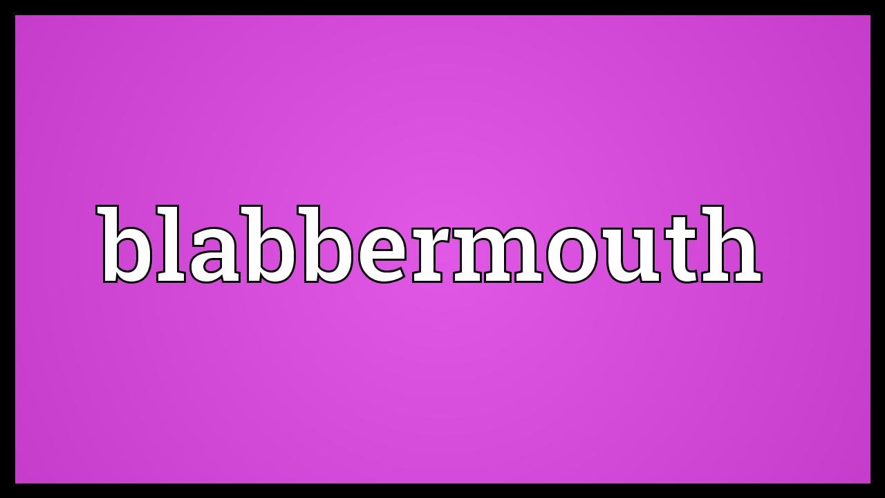Blabbermouth Meaning YouTube Blabbermouth Meaning YouTube