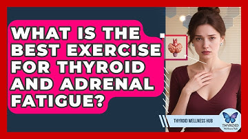 What Is The Best Exercise For Thyroid And Adrenal Fatigue? - Thyroid Wellness Hub
