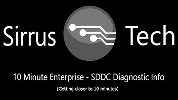 10 Minute Enterprise -  SDDC Diagnostic Info