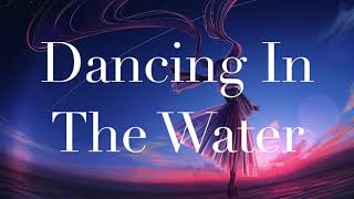 Dancing In The Water