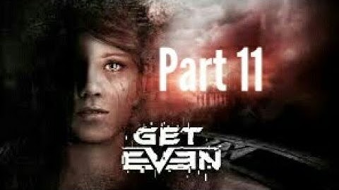 GET EVEN Gameplay Walkthrough part 11 (PS4, Xbox One, PC) HD