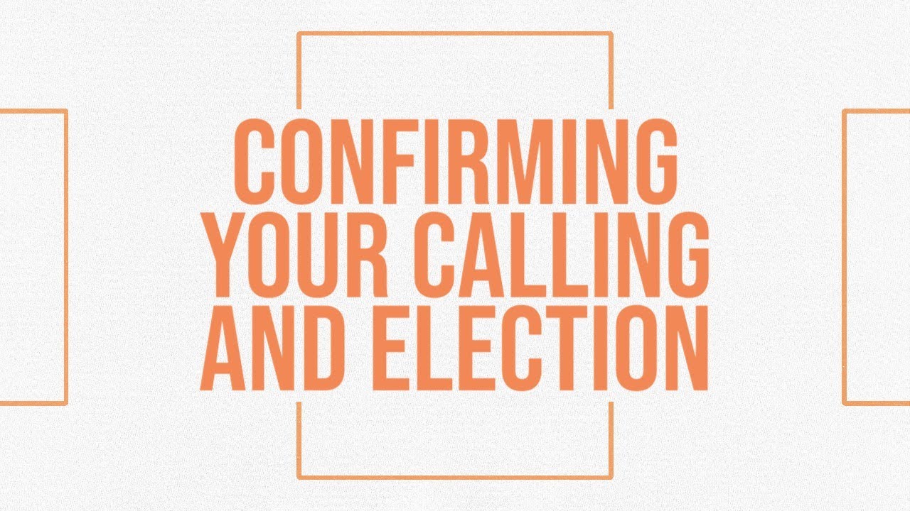 Confirming Your Calling and Election 6.11.23 - YouTube