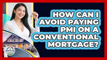 How Can I Avoid Paying PMI On A Conventional Mortgage? - Home Buyers and Sellers Guide