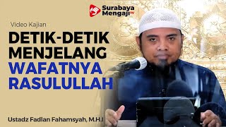 Detik Detik Menjelang Wafatnya Rasulullah - Ustadz Fadlan Fahamsyah, M.H.I