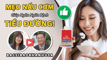 Bac Si Bao Khanh - Mẹo Nấu Cơm Giúp Ngăn Ngừa Bệnh Tiểu Đường