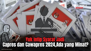 Yuk Intip Syarat Jadi Capres dan Cawapres 2024, Ada yang Minat?