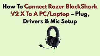 How To Connect Razer BlackShark V2 X To A - Plug Drivers Mic Setup