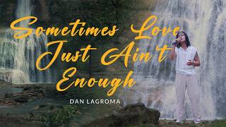 Sometimes Love Just Ain't Enough - Dan Lagroma