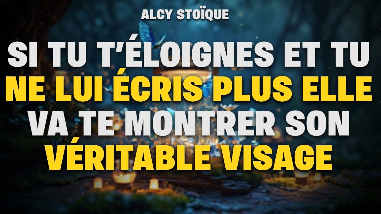 SI TU T’ÉLOIGNES ET TU NE LUI ÉCRIS PLUS ELLE VA TE MONTRER SON VÉRITABLE VISAGE|stoïcisme