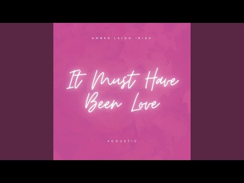 Watch It Must Have Been Love (Acoustic) on YouTube Watch It Must Have Been Love (Acoustic) on YouTube