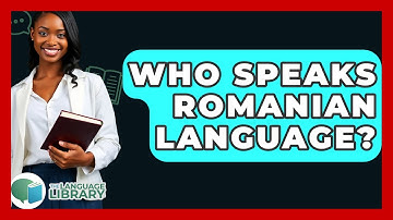Who Speaks Romanian Language? - The Language Library