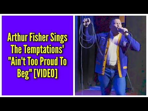 Arthur Fisher Sings The Temptations' "Ain't Too Proud To Beg"