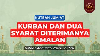 Kurban Dan Dua Syarat Diterimanya Amalan - Ustadz Abdullah Zaen