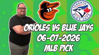 Baltimore Orioles vs Toronto Blue Jays 6/7/26 MLB Pick & Prediction | MLB Betting Tips