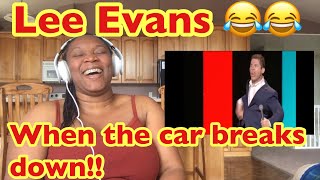 When The Car Breaks Down- Lee Evans Reaction