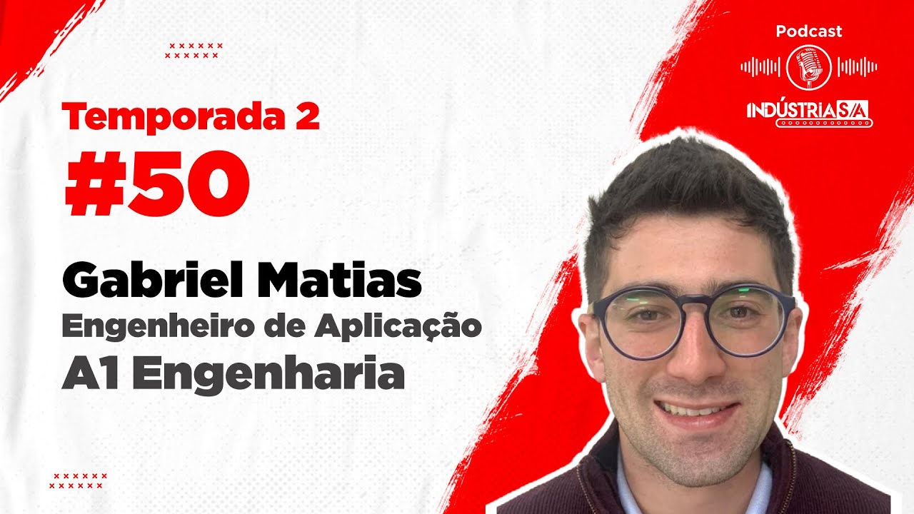 Podcast Indústria S.A. #50: Gabriel Matias (Engenheiro de Aplicação ...