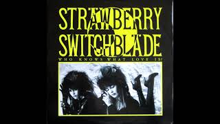 Who Knows What Love Is Strawberry Switchblade 1985