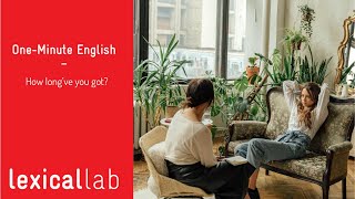 ONE-MINUTE ENGLISH: How long've you got? LEARN WTH LEXICAL LAB