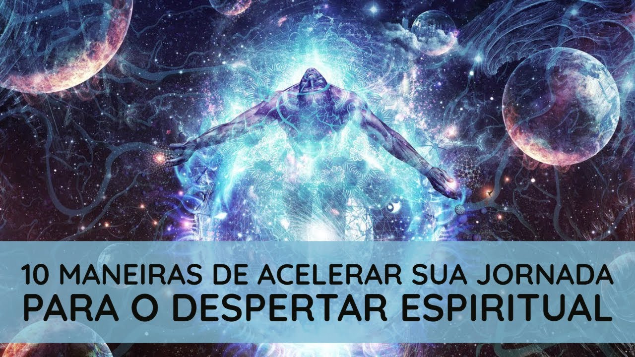 10 maneiras de acelerar sua jornada para o despertar espiritual - YouTube