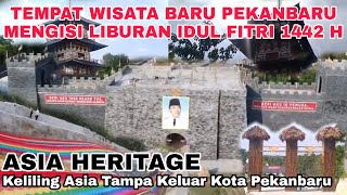 Asia Heritage Tempat Wisata Keluarga Baru Pekanbaru Keliling Asia Tampa Keluar Kota Solusi Covid 19 screenshot 4