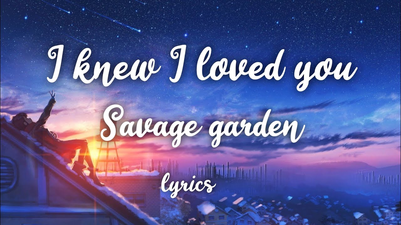 I knew I loved you Savage garden Lyrics YouTube