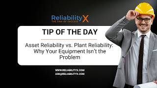 Asset Reliability vs. Plant Reliability:  Why Your Equipment Isn’t the Problem Wealth