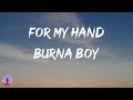 Burna Boy - For My Hand (Lyrics) | I wanna be in your life until the night is over