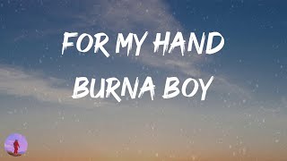 Burna Boy - For My Hand (Lyrics) | I wanna be in your life until the night is over