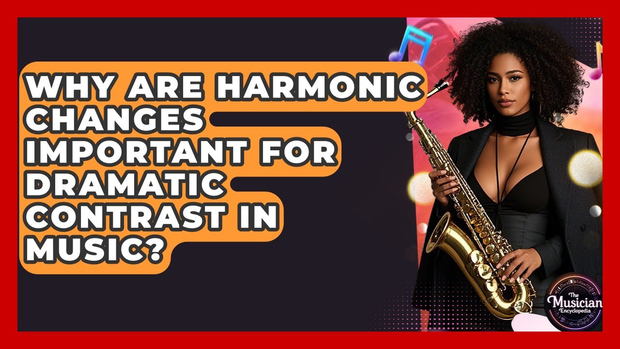 Why Are Harmonic Changes Important For Dramatic Contrast In Music? - The Musician Encyclopedia